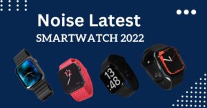 Noise Latest Smartwatch 2022