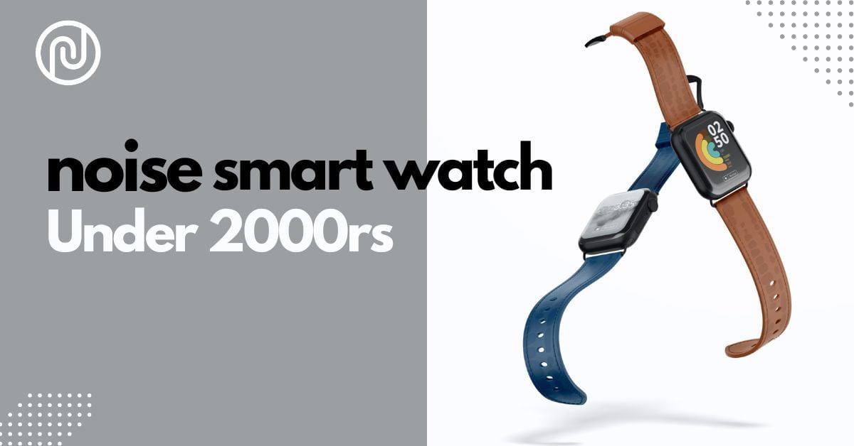 Noise Smart Watch Under 2000