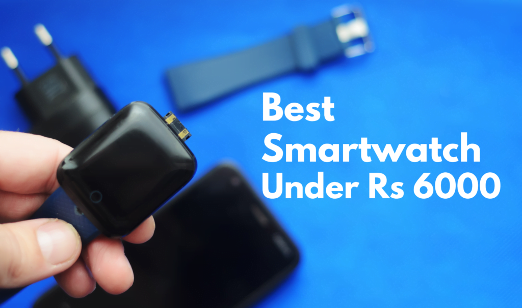 Best Smartwatch Under 6000 in India