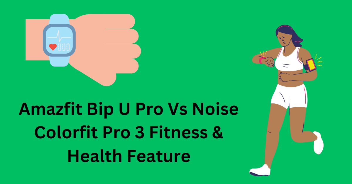Amazfit Bip U Pro Vs Noise Colorfit Pro 3 Fitness & Health Feature