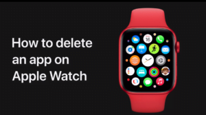 How to Remove Apps From Apple Watch