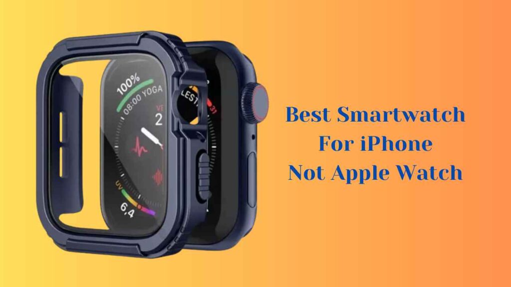 Best Smartwatch For iPhone Not Apple Watch